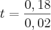 t = \frac{0,18}{0,02}