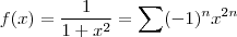 f(x)=\frac{1}{1+x^2}=\sum (-1)^nx^{2n}