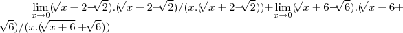 =\lim_{x\rightarrow 0}(\sqrt[]{x+2}-\sqrt[]{2}).(\sqrt[]{x+2}+\sqrt[]{2})/(x.(\sqrt[]{x+2}+\sqrt[]{2}))+\lim_{x\rightarrow 0}(\sqrt[]{x+6}-\sqrt[]{6}).(\sqrt[]{x+6}+\sqrt[]{6})/(x.(\sqrt[]{x+6}+\sqrt[]{6}))