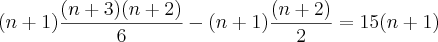 (n+1)\frac{(n+3)(n+2)}{6}-(n+1)\frac{(n+2)}{2}=15(n+1)