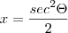 x=\frac{{sec}^{2}\Theta}{2}
