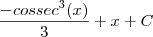 \frac{{-cossec}^{3}(x)}{3} +x +C