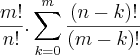 \frac{m!}{n!}.\sum_{k=0}^{m}\frac{(n-k)!}{(m - k)!}