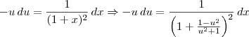 -u\,du = \frac{1}{(1+x)^2}\,dx \Rightarrow -u\,du = \frac{1}{\left(1+\frac{1 - u^2}{u^2 + 1}\right)^2}\,dx