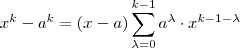 x^k - a^k = (x-a) \sum_{\lambda = 0}^{k-1}  a^{\lambda} \cdot x^{k-1-\lambda}