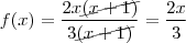 f(x) = \frac{2x\cancel{(x+1)}}{3\cancel{(x+1)}}=\frac{2x}{3} f(x) = \frac{2x\cancel{(x+1)}}{3\cancel{(x+1)}}=\frac{2x}{3}