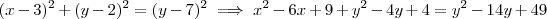 (x-3)^2 +(y-2)^2 = (y-7)^2 \implies x^2 -6x+9 +y^2 -4y+4=y^2 -14y +49