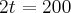 2t=200