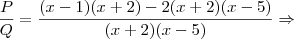 \frac{P}{Q}=\frac{(x-1)(x+2)-2(x+2)(x-5)}{(x+2)(x-5)} \Rightarrow
