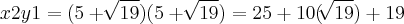 x2y1 = (5+\sqrt[]{19})(5 + \sqrt[]{19}) = 25+10(\sqrt[]{19})+19