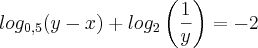 log_{0,5} (y - x) + log_{2} \left(\frac{1}{y} \right) = - 2