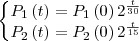 \left\{\begin{matrix}
P_{1}\left ( t \right ) = P_{1} \left ( 0 \right )2^{\frac{t}{30}}\\ 
P_{2}\left ( t \right  ) = P_{2} \left ( 0 \right )2^{\frac{t}{15}}
\end{matrix}\right.