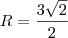 R = \frac{3\sqrt{2}}{2}