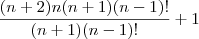 \frac{(n+2)n(n+1)(n-1)!}{(n+1)(n-1)!} +1
