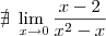 \nexists \lim_{\ x \to 0} \frac{x-2}{x^2 - x}