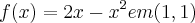 f(x)= 2x - {x}^{2} em (1,1) f(x)= 2x - {x}^{2} em (1,1)