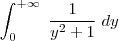 \int_{0}^{+\infty} \; \frac{1}{y^2+1} \; dy