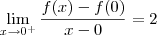 \lim_{x\to 0^+}\dfrac{f(x) - f(0)}{x-0} = 2