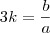 3k=\frac{b}{a} 3k=\frac{b}{a}