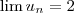 \lim u_{n}=2