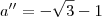 a'' = - \sqrt{3} - 1 a'' = - \sqrt{3} - 1