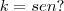 k=sen ?