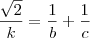 \frac{\sqrt{2}}{k}=\frac{1}{b}+\frac{1}{c} \frac{\sqrt{2}}{k}=\frac{1}{b}+\frac{1}{c}
