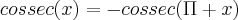 cossec(x)=-cossec(\Pi+x)