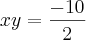 xy = \frac{-10}{2}