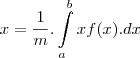 x=\frac{1}{m}.\int\limits_{a}^{b}xf(x).dx x=\frac{1}{m}.\int\limits_{a}^{b}xf(x).dx