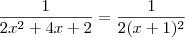 \frac{1}{2x^2 +4x +2} = \frac{1}{2(x+1)^2}