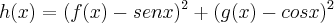 h(x)={(f(x)-senx})^{2}+{(g(x)-cosx})^{2}