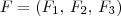 F = \left(F_1,\, F_2,\, F_3\right)