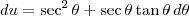 du = \sec^2 \theta + \sec \theta \tan \theta \, d \theta du = \sec^2 \theta + \sec \theta \tan \theta \, d \theta