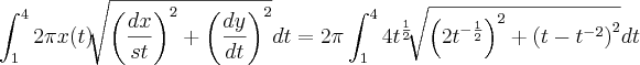 \int_{1}^{4}2\pi x(t)\sqrt[]{{\left(\frac{dx}{st} \right)}^{2}+{\left(\frac{dy}{dt} \right)}^{2}}dt=2\pi\int_{1}^{4}4{t}^{\frac{1}{2}}\sqrt[]{{\left(2{t}^{-\frac{1}{2}} \right)}^{2}+{\left(t-{t}^{-2} \right)}^{2}}dt