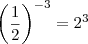 \left(\frac{1}{2}\right)^{-3}=2^3 \left(\frac{1}{2}\right)^{-3}=2^3
