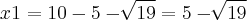 x1 = 10 - 5 - \sqrt[]{19} = 5-\sqrt[]{19}