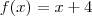f(x)=x+4 f(x)=x+4