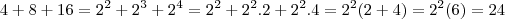 4+8+16 = 2^2+2^3 + 2^4 = 2^2 + 2^2 .2 + 2^2 . 4 = 2^2 ( 2+4) = 2^2 (6) = 24