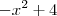 -x^2 + 4