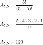 \\ A_{5,5} = \frac{5!}{(5 - 5)!} \\\\\\ A_{5,5} = \frac{5 \cdot 4 \cdot 3 \cdot 2 \cdot 1}{1!} \\\\\\ A_{5,5} = 120