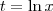 t = \ln x