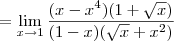 = \lim_{x\to 1}  \frac{(x -x^4)(1+\sqrt{x})}{(1 - x)(\sqrt{x}+x^2)}