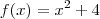 f(x)=x^2+4