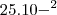 25.{10}-^{2} 25.{10}-^{2}