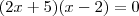 (2x + 5)(x - 2) = 0 (2x + 5)(x - 2) = 0