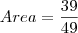 Area= \frac {39}{49}
