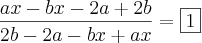 \frac{ax-bx-2a+2b}{2b-2a-bx+ax}= \boxed{1} \frac{ax-bx-2a+2b}{2b-2a-bx+ax}= \boxed{1}