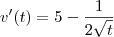 v'(t)=5-\frac{1}{2\sqrt{t}}