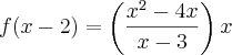 f(x-2)= \left(\frac{{x}^{2}-4x}{x-3} \right)x f(x-2)= \left(\frac{{x}^{2}-4x}{x-3} \right)x